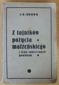 Miniatura okładki Georg J.E. Z tajników pożycia małżeńskiego i jego społecznych powikłań.
