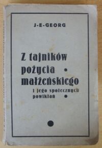 Miniatura okładki Georg J.E. Z tajników pożycia małżeńskiego i jego społecznych powikłań.