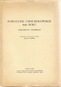 Miniatura okładki Gerber Rafał /opr./ Powstanie chochołowskie 1846 roku. Dokumenty i materiały. /Źródła do Dziejów Polskich Walk Narodowowyzwoleńczych./