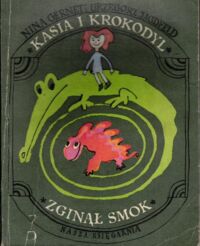 Miniatura okładki Gernet N. i Jagdefeld G. /il. Witz Ignacy/ Kasia i krokodyl. Zaginął smok. 