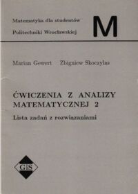 Miniatura okładki Gewert Marian, Skoczylas Zbigniew Ćwiczenia z analizy matematycznej 2. Lista zadań z rozwiązaniami. /Matematyka dla studentów Politechniki Wrocławskiej M/