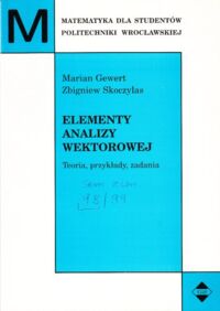 Zdjęcie nr 1 okładki Gewert Marian, Skoczylas Zbigniew Elementy analizy wektorowej. Teoria, przykłady, zadania.