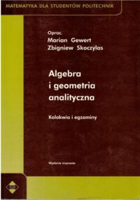 Miniatura okładki Gewert Marian, Skoczylas Zbigniew /oprac./ Algebra i geometria analityczna. Kolokwia i egzaminy. /Matematyka dla Studentów Politechnik/