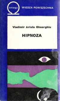 Miniatura okładki Gheorghiu Vladimir Aristo Hipnoza. Rzeczywistość i fikcja. /Biblioteka Wiedzy Współczesnej Nr 387/
