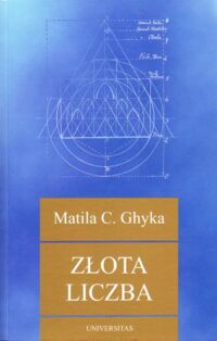 Miniatura okładki Ghyka Matila C. Złota liczba. Rytuały i rytmy pitagorejskie w rozwoju cywilizacji zachodniej.