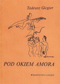 Miniatura okładki Gicgier Tadeusz  /ilustr.M.Berezowska/ Pod okiem amora fraszki i aforyzmy miłosne.