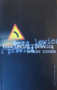 Miniatura okładki Giddens Anthony Poza lewicą i prawicą. Przyszłość polityki radykalnej.