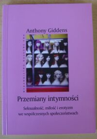 Zdjęcie nr 1 okładki Giddens Anthony Przemiany intymności. Seksualność, miłość i erotyzm we współczesnych społeczeństwach.