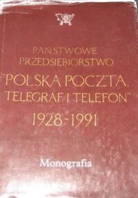 Zdjęcie nr 1 okładki Giera Janusz, Żak Andrzej Cz. /opr./ Państwowe Przedsiębiorstwo "Poczta Polska Telegraf i Telefon" 1928-1991.