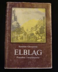 Zdjęcie nr 1 okładki Gierszewski Stanisław Elbląg. Przeszłość i teraźniejszość.