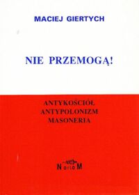 Miniatura okładki Giertych Maciej Nie przemocą! Antykościół, antypolonizm, masoneria. Tom 2.