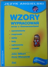 Miniatura okładki Gilbert John, Wieczorek Anna Język angielski. Gimnazjum. Wzory wypracowań wraz z tłumaczeniami.