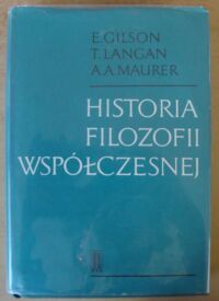 Miniatura okładki Gilson E., Langan T., Maurer A.A. Historia filozofii współczesnej. Od Hegla do czasów najnowszych.