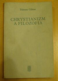 Zdjęcie nr 1 okładki Gilson Etienne Chrystianizm a filozofia.