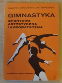 Zdjęcie nr 1 okładki  Gimnastyka sportowa artystyczna i akrobatyczna.