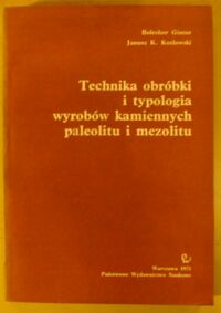 Zdjęcie nr 1 okładki Ginter Bolesław, Kozłowski Janusz K. Technika obróbki i typologia wyrobów kamiennych paleolitu i mezolitu.
