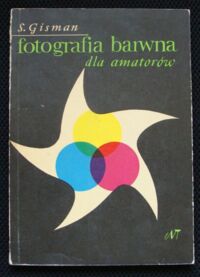 Zdjęcie nr 1 okładki Gisman Stanisław Fotografia barwna dla amatorów. Metoda negatywowo-pozytywowa oraz odwracalna.