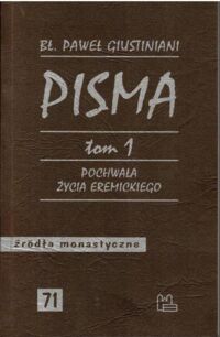 Miniatura okładki Giustiniani Paweł bł. Pisma. Tom 1. Pochwała życia eremickiego. /Seria: Źródła monastyczne 71/ 
