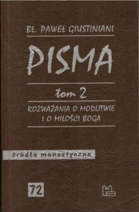 Miniatura okładki Giustiniani Paweł bł. Pisma. Tom 2. Rozważania o modlitwie i o miłości boga. /Seria: Źródła monastyczne 72/