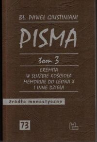Miniatura okładki Giustiniani Paweł bł. Pisma. Tom 3. Eremia w służbie Kościoła. Memoriał do Leona X i inne dzieła. /Seria: Źródła monastyczne 73/