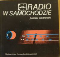 Zdjęcie nr 1 okładki Gładkowski Andrzej Radio w samochodzie. /Biblioteczka kierowcy amatora/