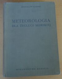 Miniatura okładki Gładysz Bronisław Meteorologia dla żeglugi morskiej.