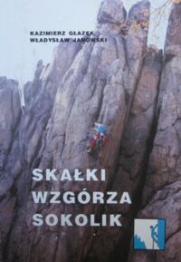 Zdjęcie nr 1 okładki Głazek Kazimierz, Janowski Władysław Skałki wzgórza Sokolik w Rudawach Janowickich. Przewodnik wspinaczkowy.