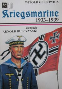 Miniatura okładki Głębowicz Witold Kriegsmarine 1933-1939. Umundorowanie i odznaki. Część I. /Barwa i Broń 10/