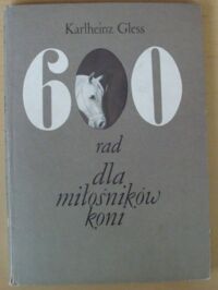 Zdjęcie nr 1 okładki Gless Karlheinz 600 rad dla miłośników koni.