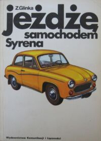 Zdjęcie nr 1 okładki Glinka Zdzisław Jeżdżę samochodem Syrena. Technika jazdy, obsługa i usprawnienia.