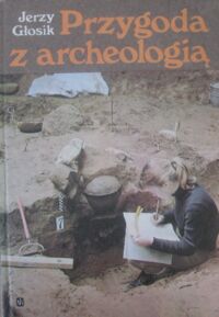 Miniatura okładki Głosik Jerzy Przygoda z archeologią.