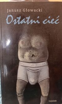 Miniatura okładki Głowacki Janusz Ostatni cieć.