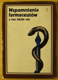 Miniatura okładki Głowacki Witold Włodzimierz /oprac./ Wspomnienia farmaceutów z lat 1939-1945.