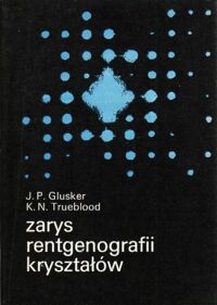 Miniatura okładki Glusker Jenny Pickworth, Trueblood Kenneth N. Zarys rentgenografii kryształów.