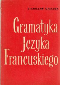 Zdjęcie nr 1 okładki Gniadek Stanisław Gramatyka języka francuskiego.