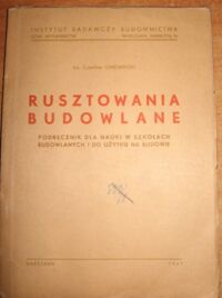 Miniatura okładki Gniewiński Czesław Rusztowania budowlane. Podręcznik dla nauki w szkołach budowlanych i do użytku na budowie.