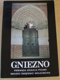 Zdjęcie nr 1 okładki  Gniezno. Pierwsza stolica Polski. Miasto świętego Wojciecha. Katalog wystawy.