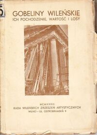Miniatura okładki  Gobeliny wileńskie. Ich pochodzenie, wartość i losy. /Klocek/ I. Wartość historyczna i artystyczna gobelinów Katedry Wileńskiej. Napisał: M.Morelowski. II. Obrona gobelinów wileńskich. Fakty-dokumenty. Głosy prasy.