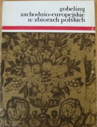 Zdjęcie nr 1 okładki  Gobeliny zachodnio-europejskie w zbiorach polskich XVI-XVIII w. Przewodnik.
