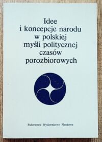 Miniatura okładki Goćkowski Janusz i Walicki Andrzej /red./ Idee i koncepcje narodu w polskiej myśli politycznej czasów porozbiorowych. 