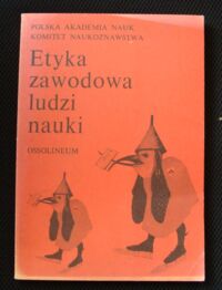 Miniatura okładki Goćkowski Janusz, Pigoń Krzysztof Etyka zawodowa ludzi nauki.