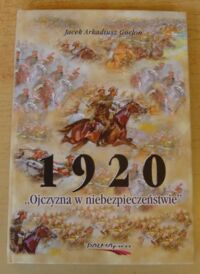 Miniatura okładki Goclon Jacek Arkadiusz 1920 "Ojczyzna w niebezpieczeństwie".