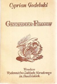 Miniatura okładki Godebski Cyprian Grenadier-filozof. Powieść prawdziwa wyjęta z dziennika podróży roku 1799. /Powieści Polskie XIX wieku/