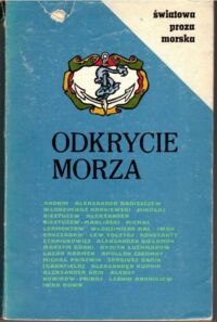 Zdjęcie nr 1 okładki Godwod Jerzy /wybór/ Odkrycie morza. Antologia rosyjskiej prozy morskiej od XVIII wieku do rewolucji. /Światowa Proza Morska/