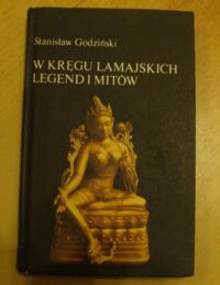Zdjęcie nr 1 okładki Godziński Stanisław W kręgu lamajskich legend i mitów. /Czarna Seria/