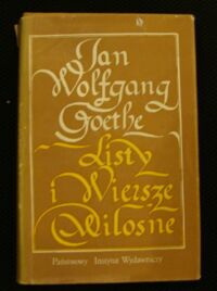 Zdjęcie nr 1 okładki Goethe Jan Wolfgang Listy i wiersze miłosne. /Listy wybrała, przełożyła i komentarzem opatrzyła Anna Wilska.