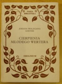 Miniatura okładki Goethe Johann Wolfgang  Cierpienia młodego Wertera. /Nasza Biblioteka/