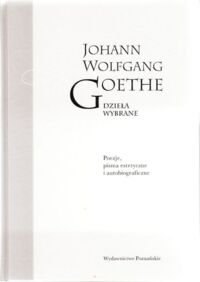 Miniatura okładki Goethe Johann Wolfgang Dzieła wybrane. Tom I. Poezje, pisma estetyczne i autobiograficzne.
