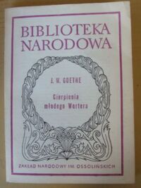 Zdjęcie nr 1 okładki Goethe Johann Wolfgang /oprac. O. Dobijanka-Witczakowa/ Cierpienia młodego Wertera. /Seria II. Nr 22/