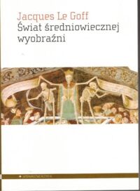 Miniatura okładki Goff Jacques Le Świat średniowiecznej wyobraźni.